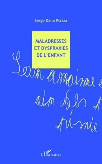 Maladresses et dyspraxies de l'enfant - Serge Dalla Piazza - Editions L'Harmattan