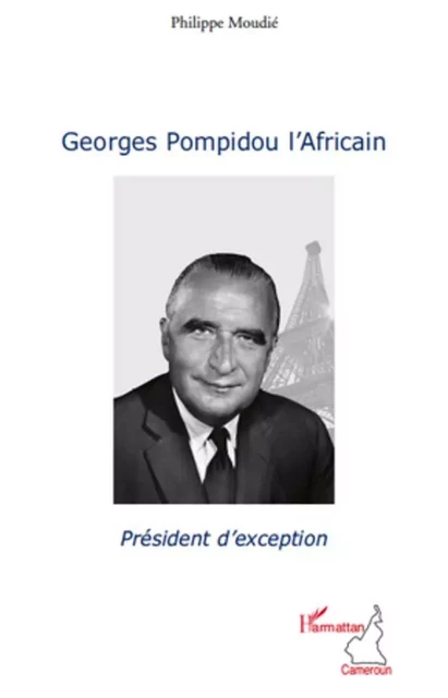 Georges Pompidou l'Africain - Philippe Moudié - Editions L'Harmattan