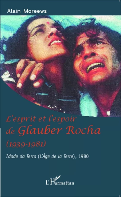 L'esprit et l'espoir de Glauber Rocha (1939-1981) - Alain Moreews - Editions L'Harmattan