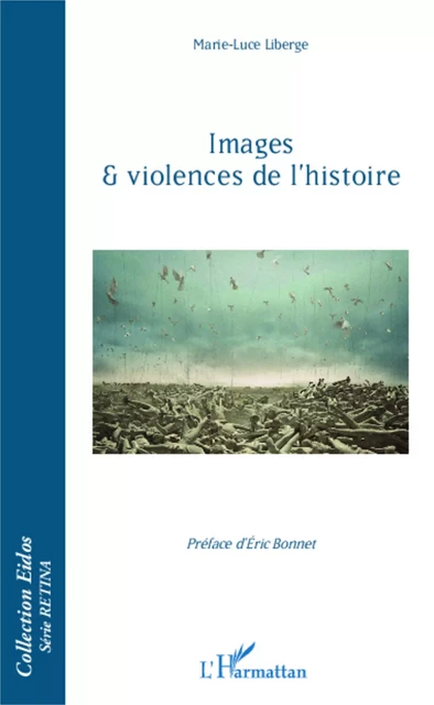 Images et violences de l'histoire - Marie luce Liberge - Editions L'Harmattan