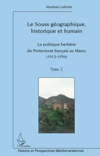 Le Souss géographique, historique et humain - Abraham Lahnite - Editions L'Harmattan