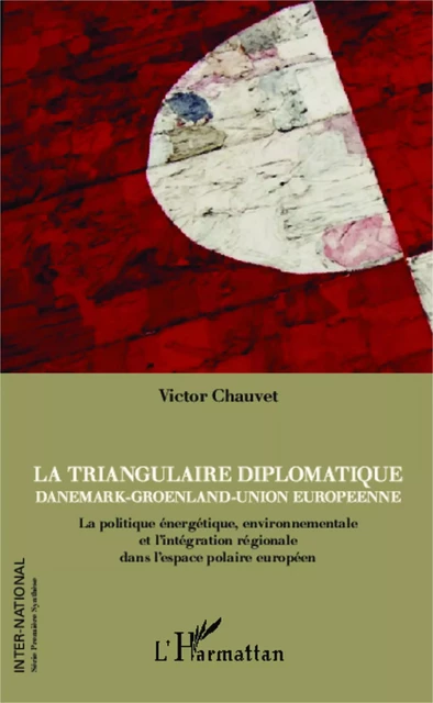 La triangulaire diplomatique - Victor Ablard-Chauvet - Editions L'Harmattan