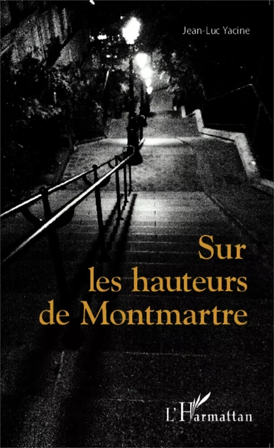 Sur les hauteurs de Montmartre - Jean-Luc Yacine - Editions L'Harmattan