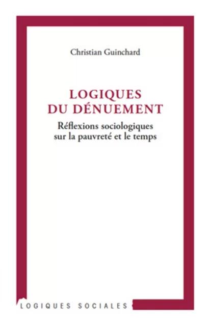 Logiques du dénuement - Christian Guinchard - Editions L'Harmattan