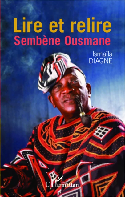 Lire et relire Sembène Ousmane -  Diagne ismaila - Harmattan Sénégal