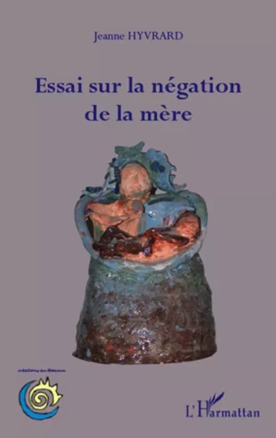 Essai sur la négation de la mère - Jeanne Hyvrard - Editions L'Harmattan