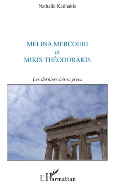 Mélina Mercouri et Mikis théodorakis - Nathalie Katinakis - Editions L'Harmattan