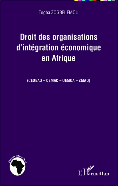 Droit des organisations d'intégration économique en Afrique - Togba Zogbelemou - Editions L'Harmattan