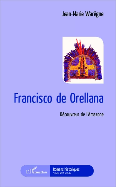 Francisco de Orellana - Jean-Marie Warêgne - Editions L'Harmattan