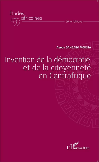 Invention de la démocratie et de la citoyenneté en Centrafrique - Abdou Dangabo Moussa - Editions L'Harmattan