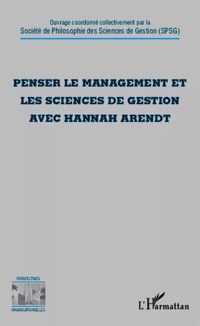 Penser le management et les sciences de gestion avec Hannah Arendt -  - Editions L'Harmattan