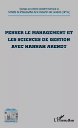 Penser le management et les sciences de gestion avec Hannah Arendt