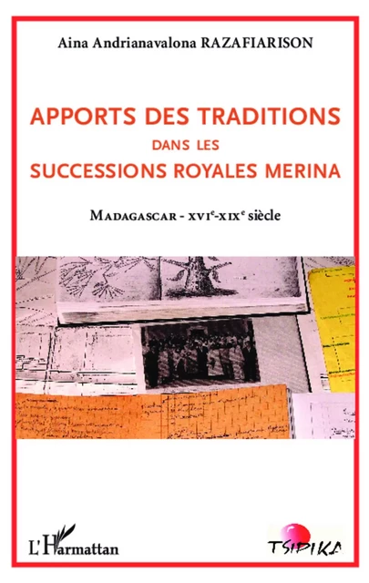 Apports des traditions dans les successions royales merina - Aina Andrianavalona Razafiarison - Editions L'Harmattan