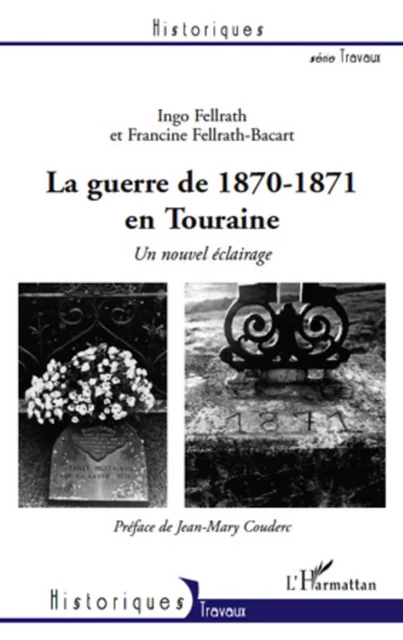 La guerre de 1870-1871 en Touraine - Francine Fellrath-Bacart, Ingo Fellrath - Editions L'Harmattan