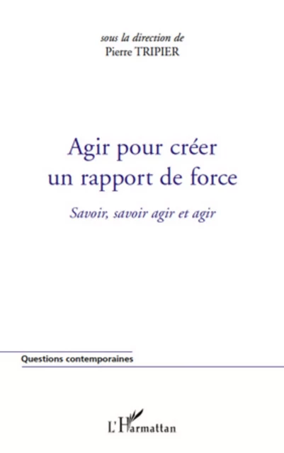 Agir pour créer un rapport de force - Pierre Tripier - Editions L'Harmattan