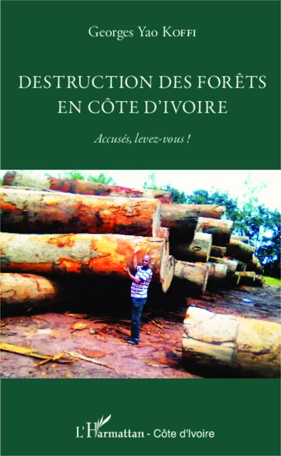 Destruction des forêts en Côte d'Ivoire -  Koffi yao georges - Editions L'Harmattan