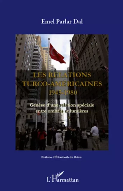 Les relations turco-américaines 1945-1980 - Emel Parmar Dal - Editions L'Harmattan