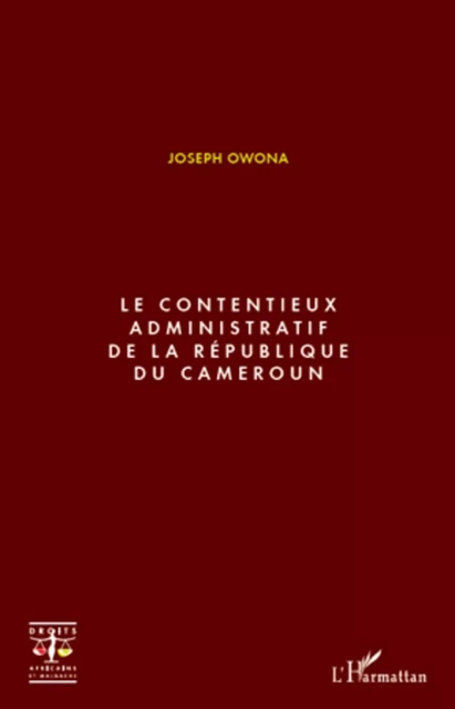 Le contentieux administratif de la République du Cameroun - Joseph Owona - Editions L'Harmattan