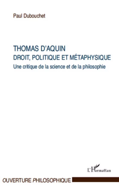 Thomas d'Aquin : droit, politique et métaphysique - Paul Dubouchet - Editions L'Harmattan