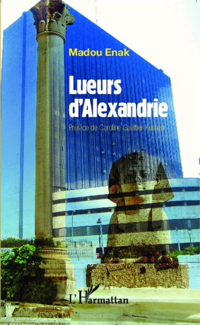 Lueurs d'Alexandrie - Madou Enak - Editions L'Harmattan