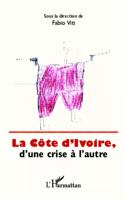 La Côte d'Ivoire, d'une crise à l'autre - Fabio Viti - Editions L'Harmattan