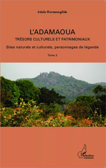 L'Adamaoua Trésors culturels et patrimoniaux Tome 2 - Adala Hermenegildo - Editions L'Harmattan