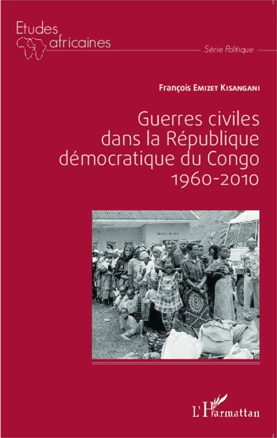 Guerres civiles dans la République démocratique du Congo : 1960-2010 - François Emizet Kisangani - Editions L'Harmattan