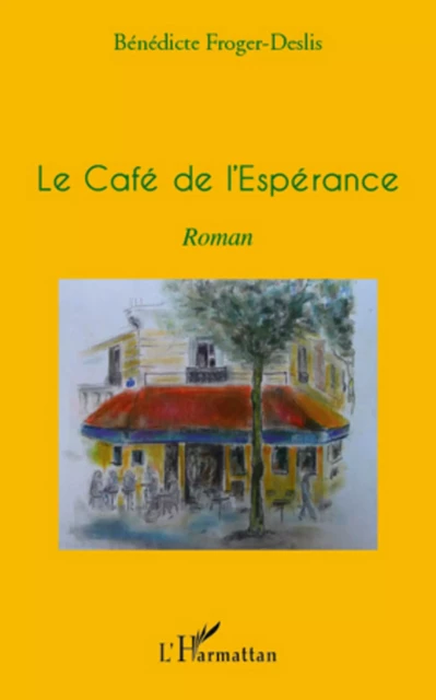 LE CAFE DE L'ESPERANCE   ROMAN - Bénédicte Froger-Deslis - Editions L'Harmattan