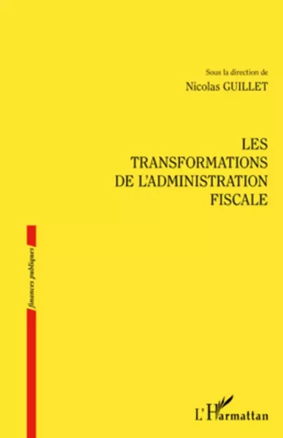 Les transformations de l'administration fiscale - Nicolas Guillet - Editions L'Harmattan