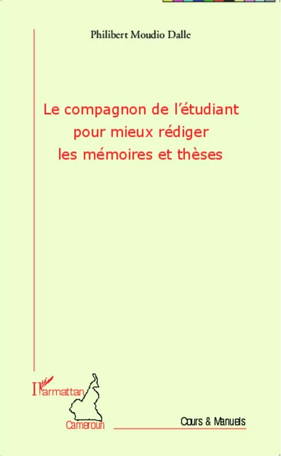 Le compagnon de l'étudiant pour mieux rédiger les mémoires et thèses - Philibert Moudio Dalle - Editions L'Harmattan