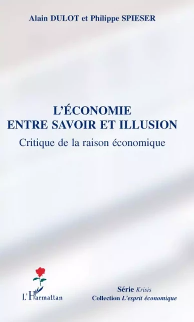 L'économie entre savoir et illusion - Alain Dulot, Philippe Spieser - Editions L'Harmattan