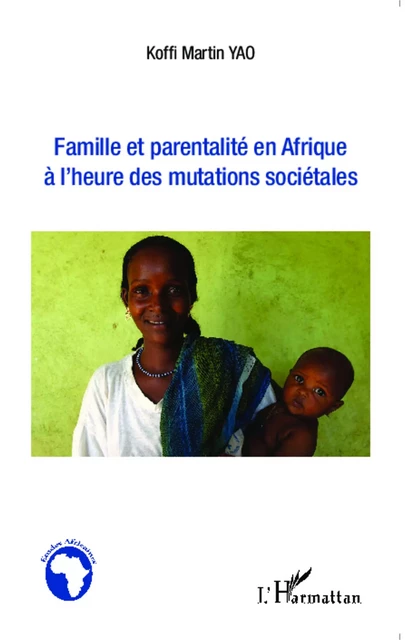 Famille et parentalité en Afrique à l'heure des mutations sociétales - Koffi Martin Yao - Editions L'Harmattan