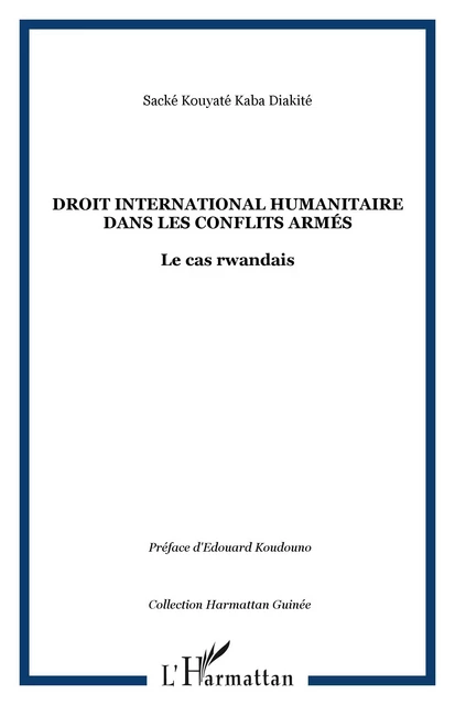 Droit international humanitaire dans les conflits armés - Sacké Kouyaté Kaba Diakité - Editions L'Harmattan