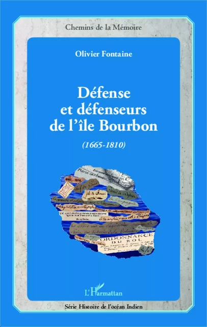 Défense et défenseurs de l'île Bourbon (1665-1810) - Olivier Fontaine - Editions L'Harmattan