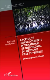 La créolité dans le contexte international et postcolonial du métissage et de l'hybridité