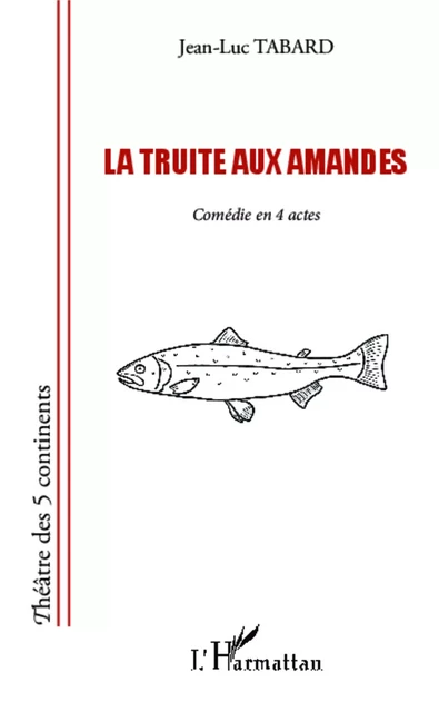 La truite aux amandes - Jean-Luc Tabard - Editions L'Harmattan