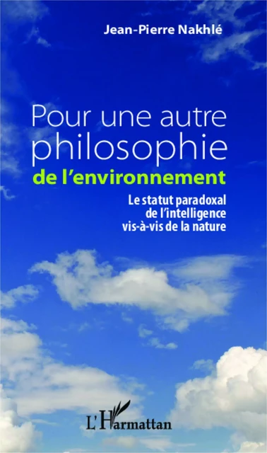 Pour une autre philosophie de l'environnement - Jean-Pierre Nakhlé - Editions L'Harmattan