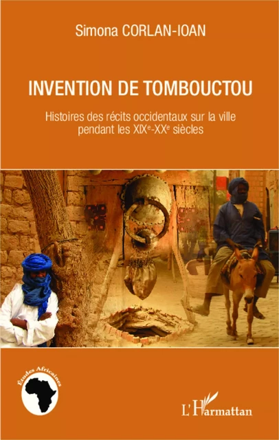 Invention de Tombouctou - Simona Corlan-Ioan - Editions L'Harmattan