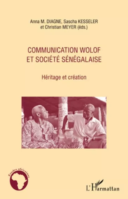 Communication wolof et société sénégalaise - Sascha Kesseler, Anna M. DIAGNE, Christian Meyer - Editions L'Harmattan