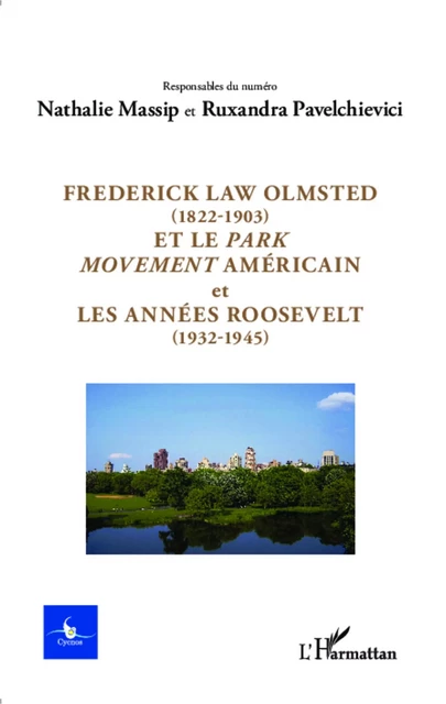 Frederick Law Olmsted (1822-1903) et le park movement américain et les années Roosevelt (1932-1945) - Ruxandra Pavelchievici, Nathalie Massip - Editions L'Harmattan