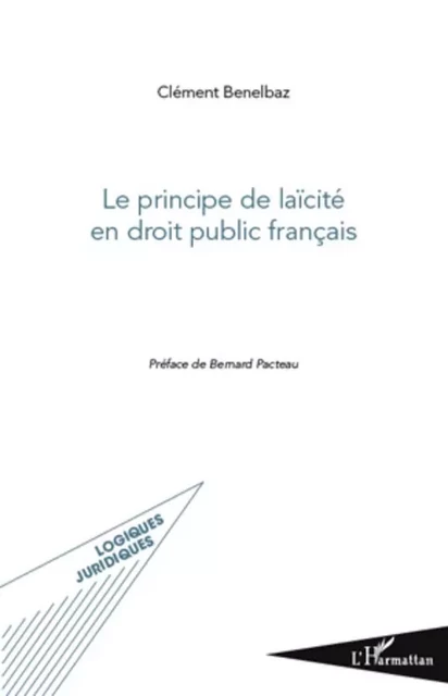 Le principe de laïcité en droit public français - Clément Benelbaz - Editions L'Harmattan