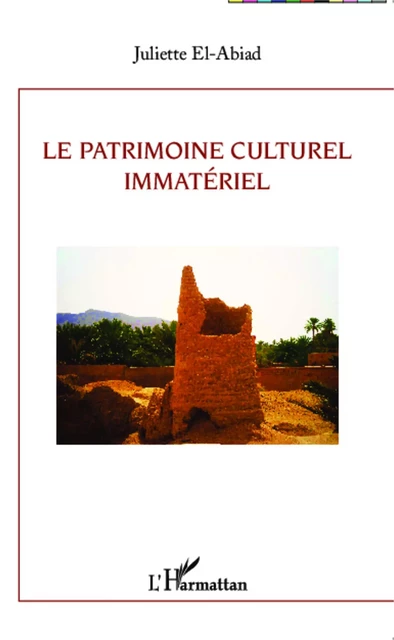 Le patrimoine culturel immatériel - Juliette El-Abiad - Editions L'Harmattan