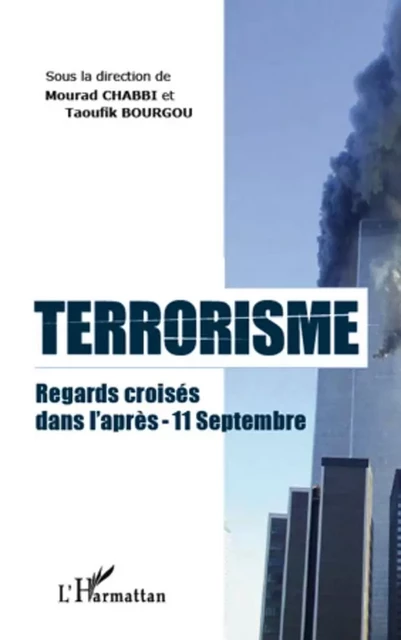 Terrorisme regards croisés dans l'après-11 septembre - Mourad Chabbi, Taoufik Bourgou - Editions L'Harmattan