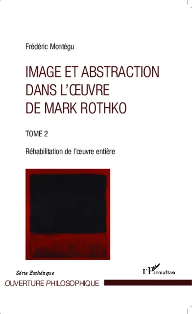 Image et abstraction dans l'oeuvre de Mark Rothko (Tome 2) - Frédéric Montégu - Editions L'Harmattan