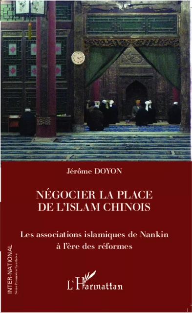 Négocier la place de l'islam chinois - Jérôme Doyon - Editions L'Harmattan