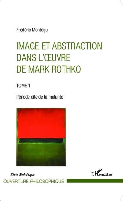 Image et abstraction dans l'oeuvre de Mark Rothko (Tome 1) - Frédéric Montégu - Editions L'Harmattan