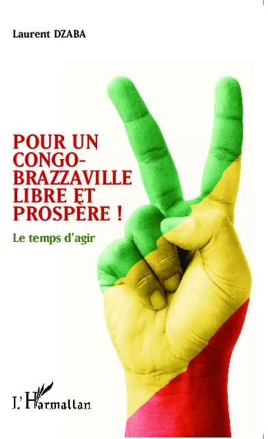 Pour un Congo-Brazzaville libre et prospère ! - Laurent Dzaba - Editions L'Harmattan