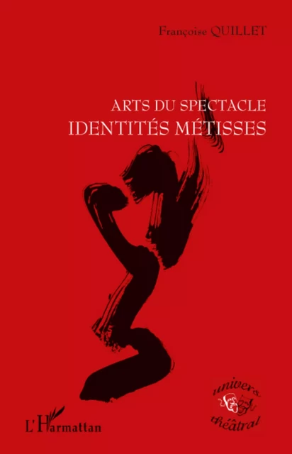 ARTS DU SPECTACLE IDENTITES METISSES - Françoise Quillet - Editions L'Harmattan