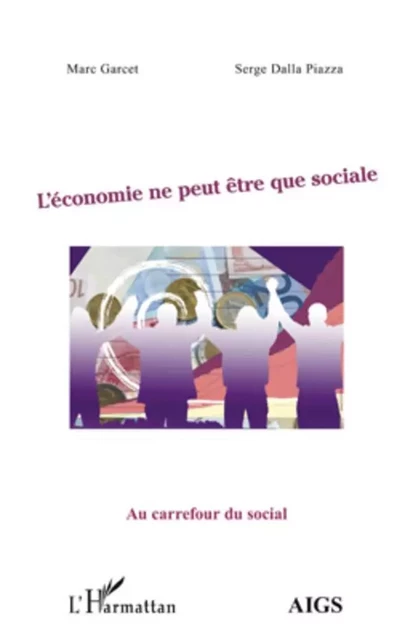 L'économie ne peut être que sociale - Serge Dalla Piazza, Marc Garcet - Editions L'Harmattan