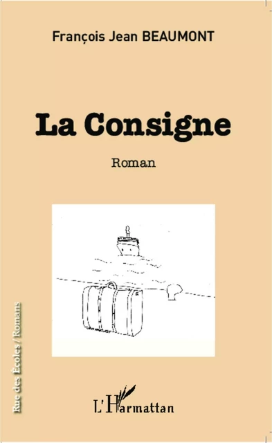 La consigne - François Jean Beaumont - Editions L'Harmattan